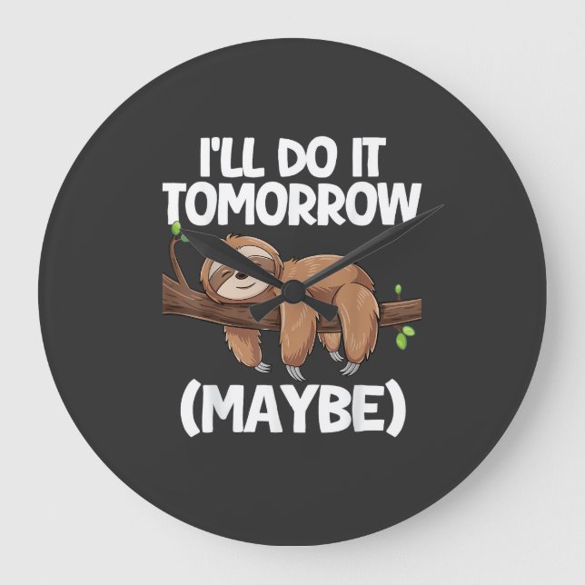 I'll Do It Tomorrow Maybe Sloth T-Shirt Large Clock (Front)