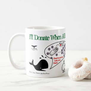 I'll Donate When by RoseWrites Coffee Mug