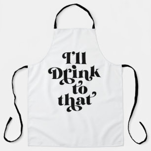 I'll Drink To That Apron