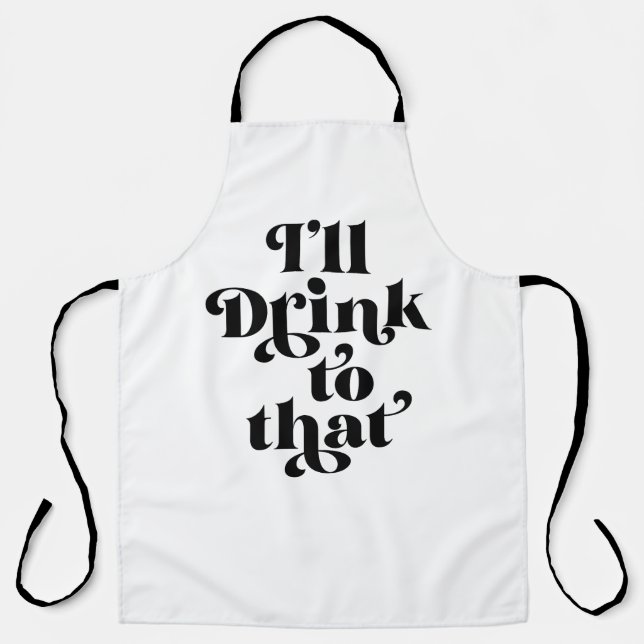 I'll Drink To That  Apron (Front)