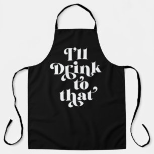 I'll Drink To That Apron