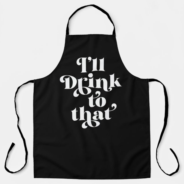 I'll Drink To That  Apron (Front)