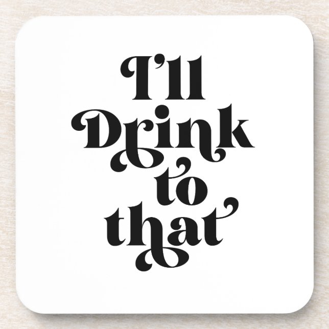 I'll Drink To That  Coaster (Front)