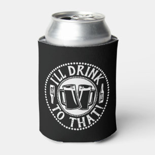 I'll Drink To That - Comical Beer Party Humour Can Cooler