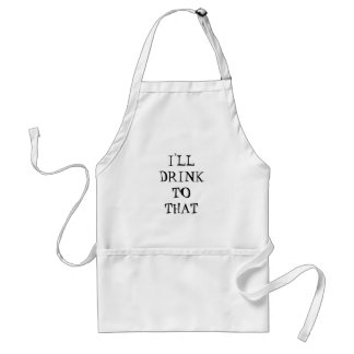 I'LL DRINK TO THAT STANDARD APRON