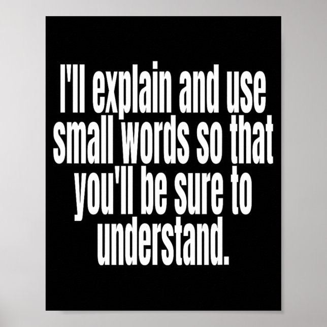 I'll Explain And Use Small Words Sure To Understan Poster (Front)