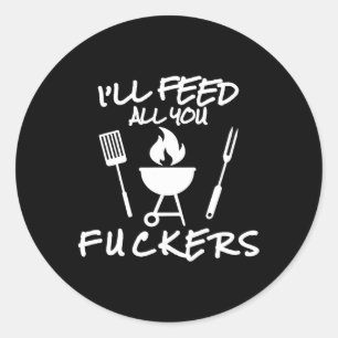 I'll Feed All You Ers Funny Bbq Cooking Barbeque C Classic Round Sticker