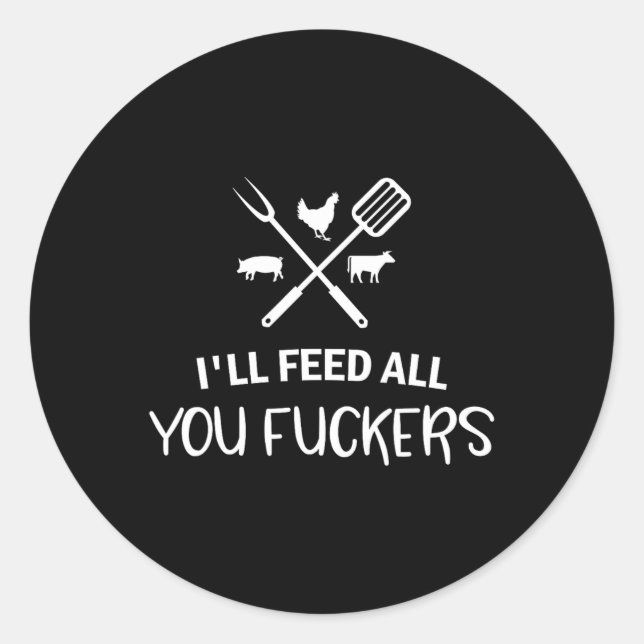 I'll Feed All You Ers Funny Grilling Quote Bbq Dad Classic Round Sticker (Front)