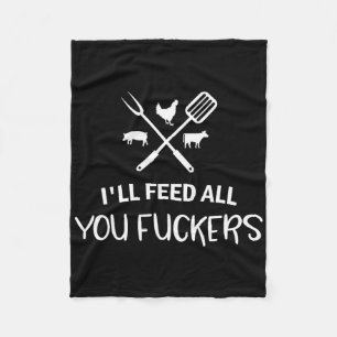 I'll Feed All You Ers Funny Grilling Quote Bbq Dad Fleece Blanket