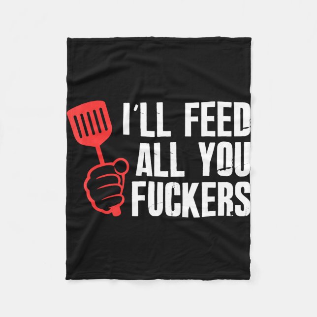 Ill feed fckers hilarious bbq kitchen cook fleece blanket (Front)