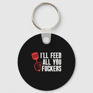 Ill feed fckers hilarious bbq kitchen cook key ring