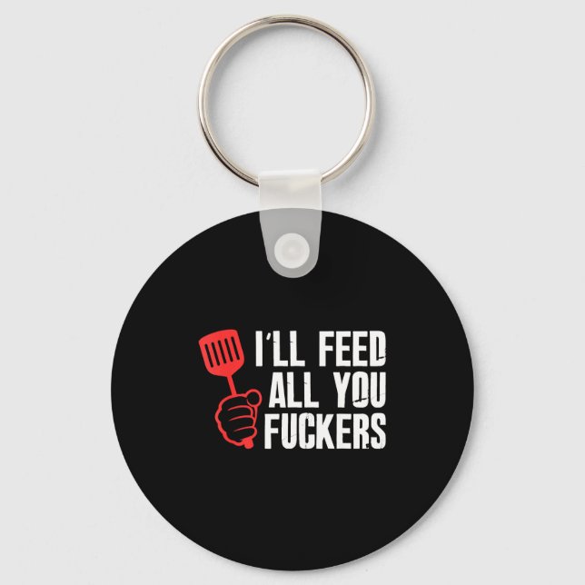 Ill feed fckers hilarious bbq kitchen cook key ring (Front)