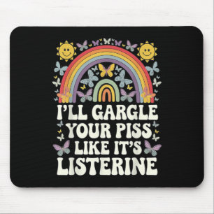 Ill Gargle Your Like Its Listerine Funny Adult Hum Mouse Pad