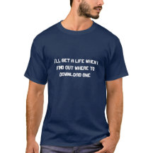 I'll get a life when I find out  T-Shirt