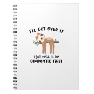 I'll Get It Over It I Just Need To Be Dramatic Fir Notebook