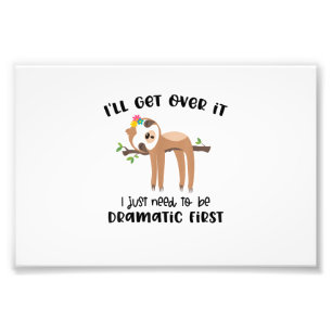 I'll Get It Over It I Just Need To Be Dramatic Fir Photo Print