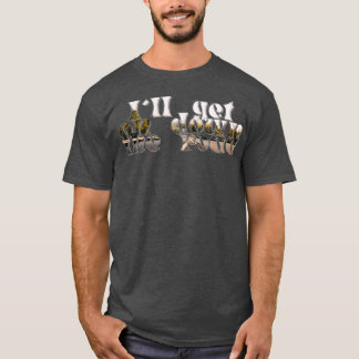 Ill get on down the road T-Shirt