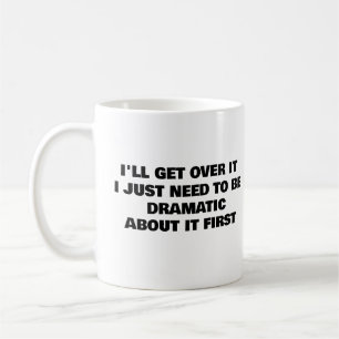 I'll Get Over It, Funny Friend Gifts, Coffee Mug