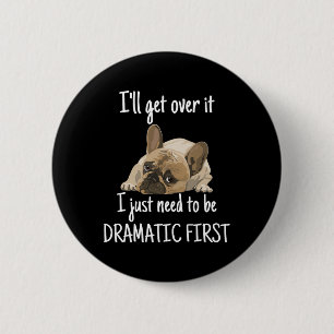I'll Get Over It I Just Need To Be Dramatic First 6 Cm Round Badge