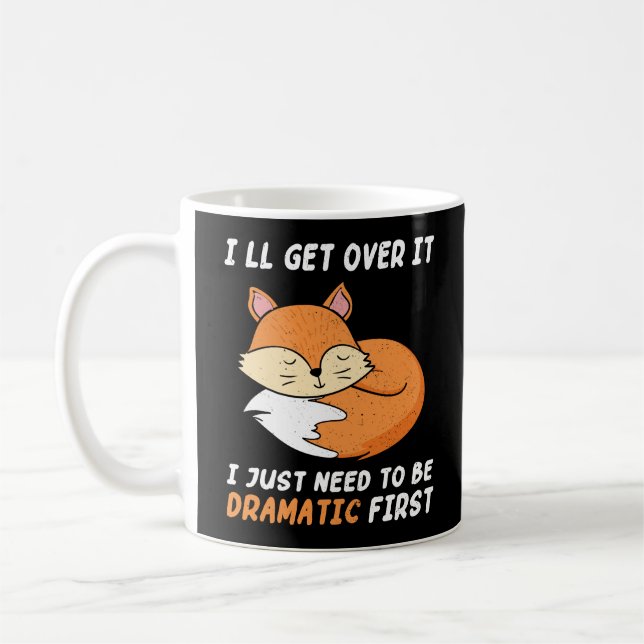 I'll Get Over It I Just Need to Be Dramatic First Coffee Mug (Left)