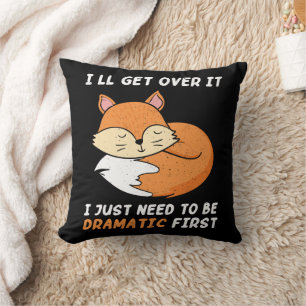 I'll Get Over It I Just Need to Be Dramatic First Cushion