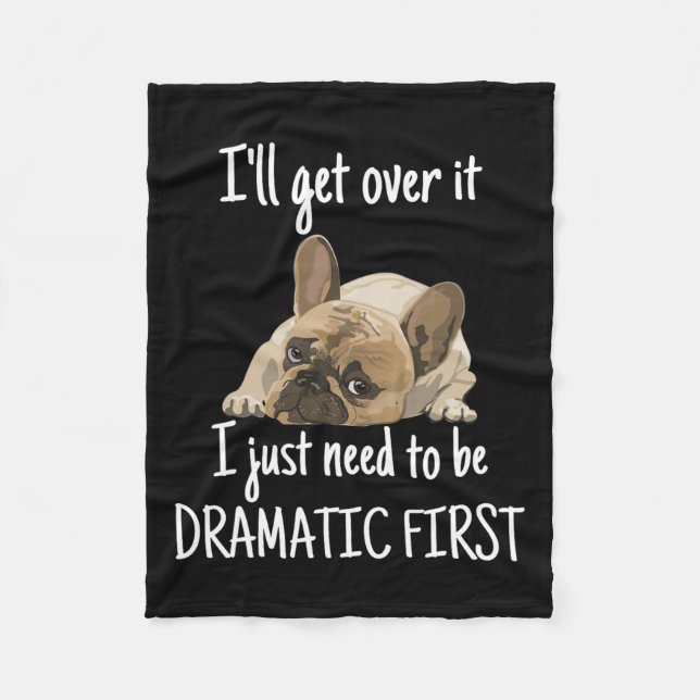 I'll Get Over It I Just Need To Be Dramatic First  Fleece Blanket (Front)