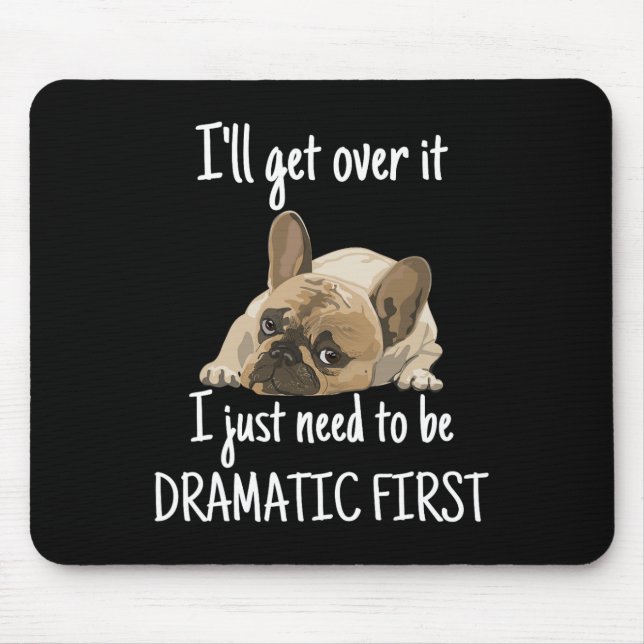 I'll Get Over It I Just Need To Be Dramatic First  Mouse Pad (Front)