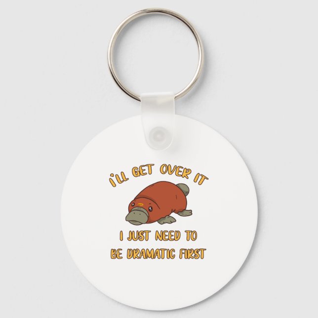 I'll Get Over It Platypus Key Ring (Front)