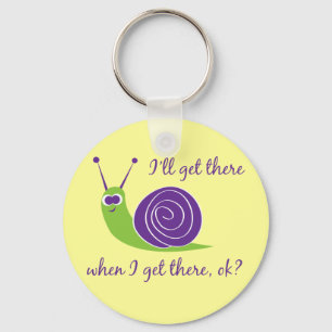 I'll get there when I get there, ok? Key Ring