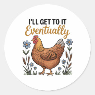 I'll Get To It Eventually Funny Chicken Procrastin Classic Round Sticker