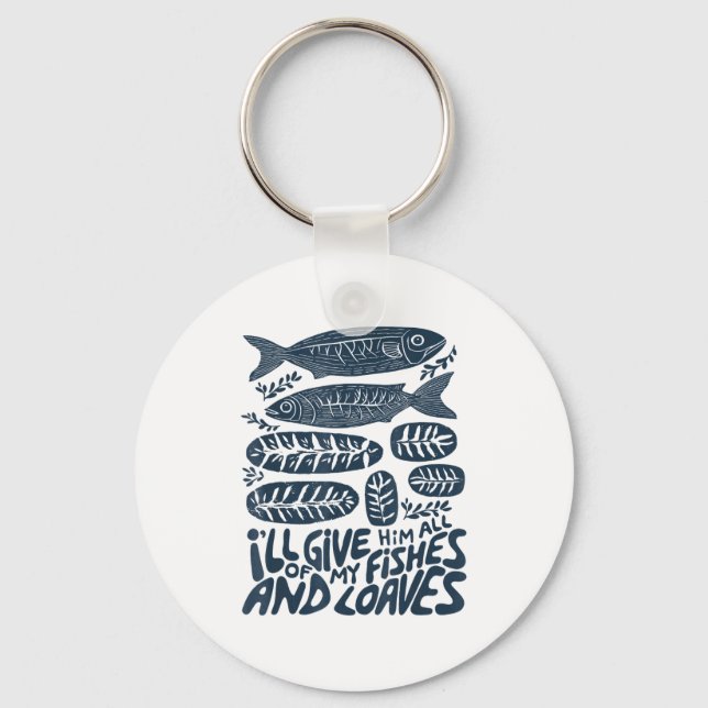 I'll Give Him All Of My Fishes And Loaves Christia Key Ring (Front)