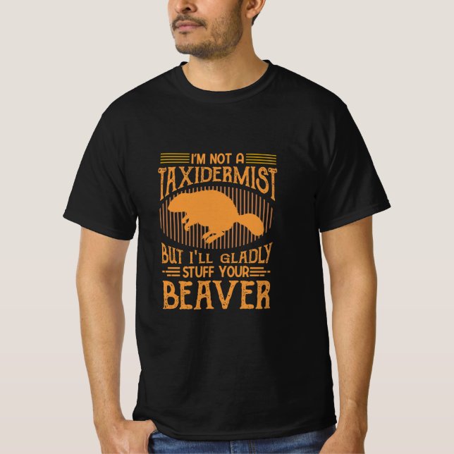 I'll Gladly Stuff Your Beaver T-Shirt (Front)