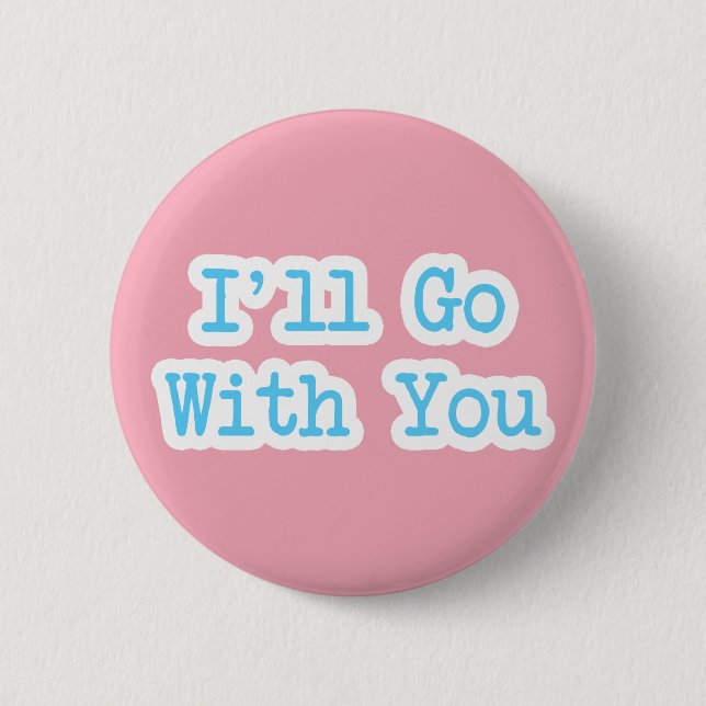 I'll Go With You Pink 6 Cm Round Badge (Front)