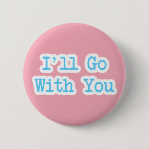 I'll Go With You Pink 6 Cm Round Badge