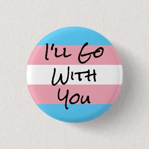I'll Go With You Trans Rights 3 Cm Round Badge