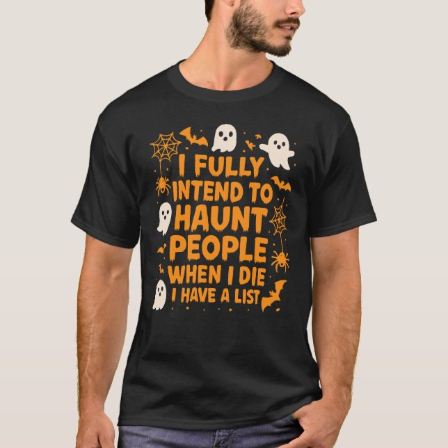 I'll Haunt People When I Die Sarcastic Halloween T-Shirt (Front)