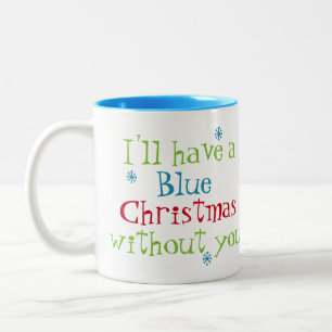 I'll Have A Blue Christmas Without You Mug