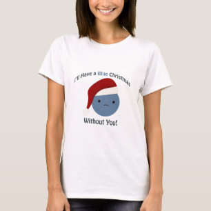 I'll Have a Blue Christmas Without You T-Shirt