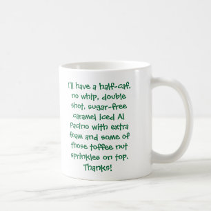 I'll have a half-caf, no whip, double shot, sug... coffee mug