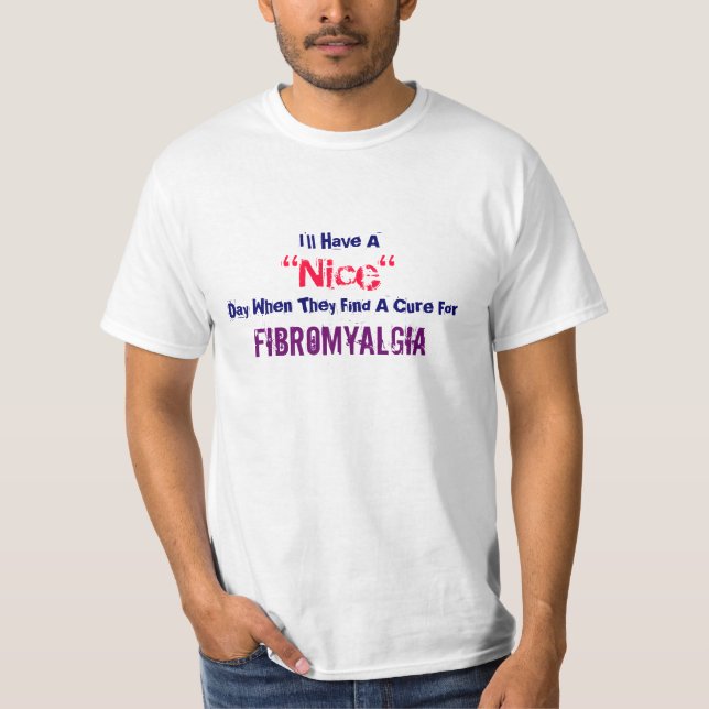 I'll Have A, "Nice", Day When They Find A Cure ... T-Shirt (Front)