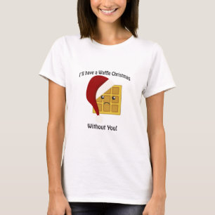 I'll Have a Waffle Christmas Without You T-Shirt