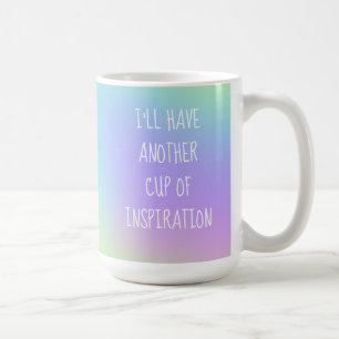 I'll Have Another Cup of Inspiration Colourful Mug