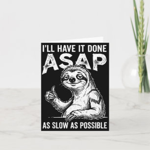 Ill Have Done Asap As Slow As Possible Funny Sloth Card