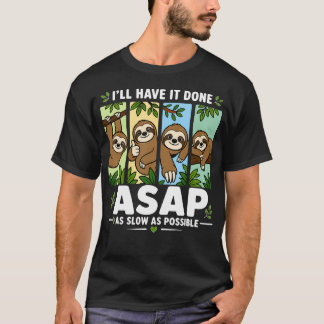 I'Ll Have It Done Asap As Slow As Possible Funny T-Shirt