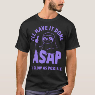 I'Ll Have It Done Asap As Slow As Possible Sloth T-Shirt