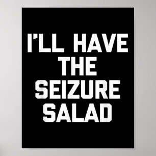 Ill Have The Seizure Salad -funny Saying Sarcastic Poster