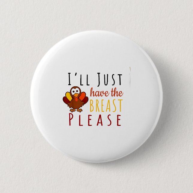 I'll Just Have The Breast Please Thanksgiving Brea 6 Cm Round Badge (Front)