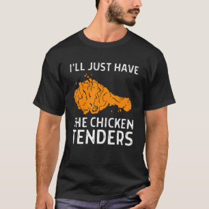 I'll Just Have The Chicken Tenders  1 T-Shirt
