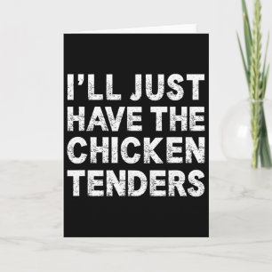 I'll Just Have The Chicken Tenders _3 Card