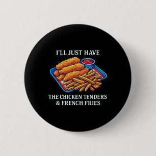 I'll Just Have The Chicken Tenders And French Frie 6 Cm Round Badge